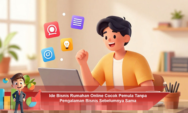 Ide Bisnis Rumahan Online untuk Pemula Tanpa Pengalaman yang Menguntungkan dan Praktis