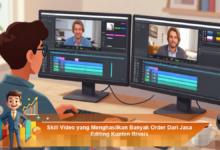 Tingkatkan Order Melalui Keterampilan Video untuk Jasa Editing Konten Bisnis