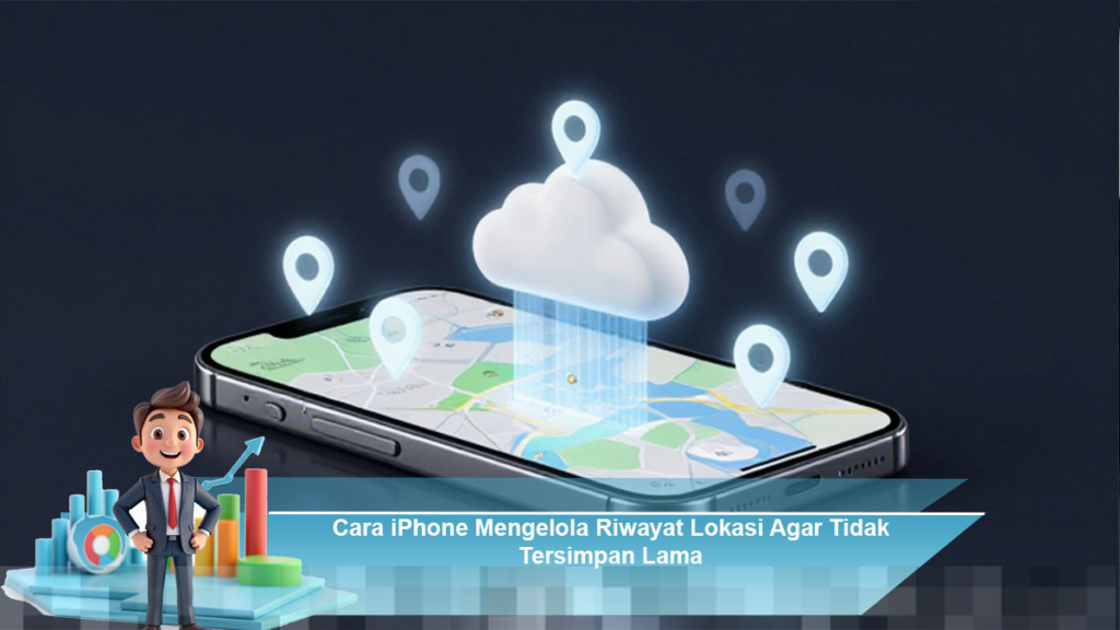 Mengelola Riwayat Lokasi di iPhone Agar Tidak Tersimpan Terlalu Lama