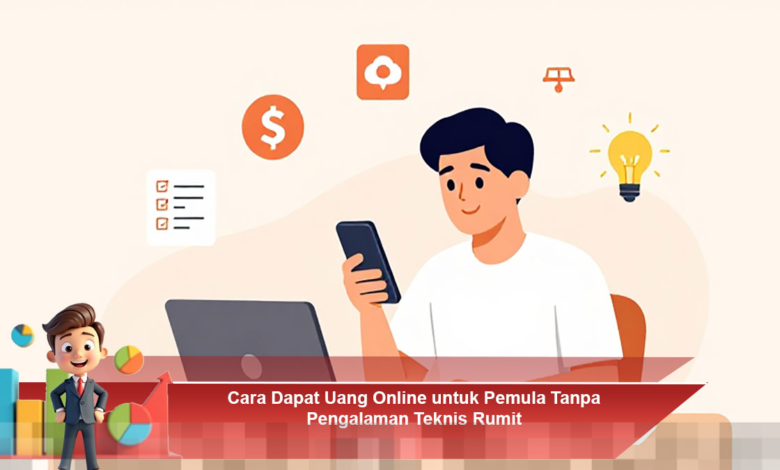 Panduan Lengkap Dapatkan Uang Online untuk Pemula Tanpa Pengalaman Teknis Rumit Panduan Lengkap Dapatkan Uang Online untuk Pemula Tanpa Pengalaman Teknis Rumit