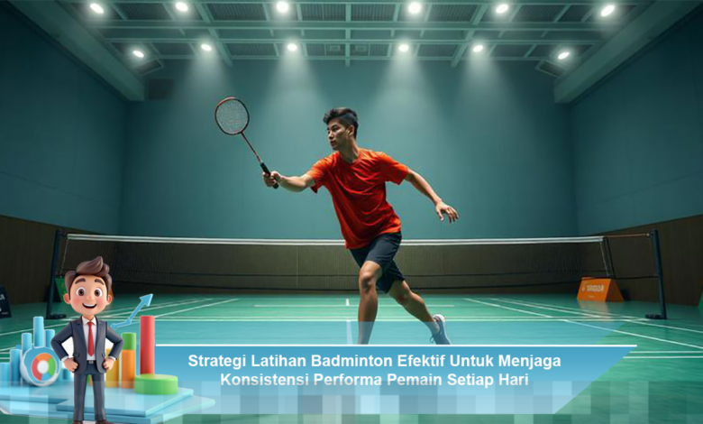 Strategi Latihan Badminton Efektif untuk Meningkatkan Konsistensi Performa Pemain Harian Strategi Latihan Badminton Efektif untuk Meningkatkan Konsistensi Performa Pemain Harian