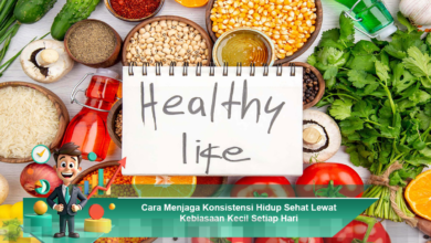 Menjaga Konsistensi Hidup Sehat dengan Kebiasaan Kecil yang Diterapkan Setiap Hari