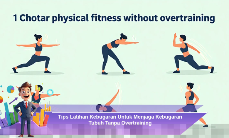 Strategi Latihan Kebugaran Efektif untuk Menjaga Kebugaran Tubuh Tanpa Overtraining Strategi Latihan Kebugaran Efektif untuk Menjaga Kebugaran Tubuh Tanpa Overtraining