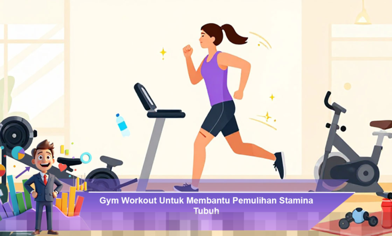 Latihan Gym Efektif untuk Meningkatkan Pemulihan Stamina Tubuh Anda Latihan Gym Efektif untuk Meningkatkan Pemulihan Stamina Tubuh Anda