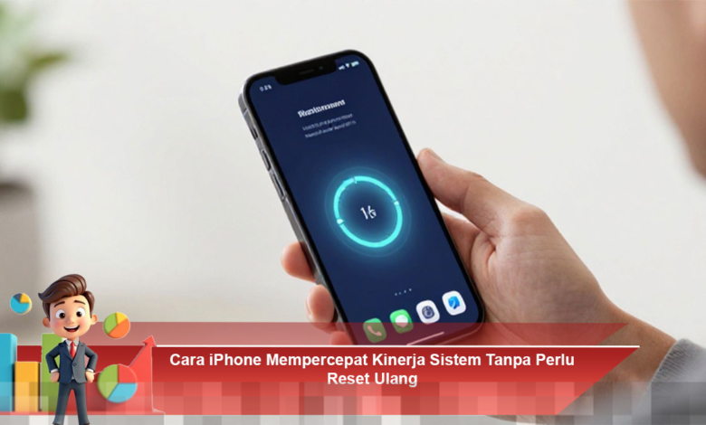Meningkatkan Kinerja Sistem iPhone Tanpa Reset Ulang dengan Langkah Efektif