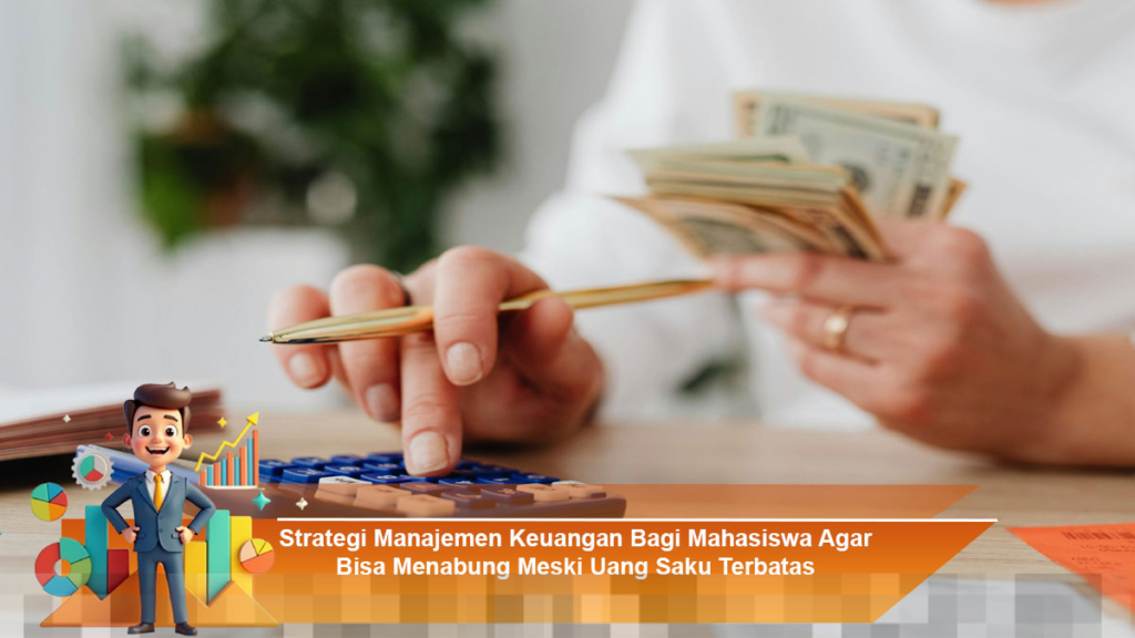 Strategi Efektif Manajemen Keuangan Mahasiswa untuk Menabung dengan Uang Saku Terbatas