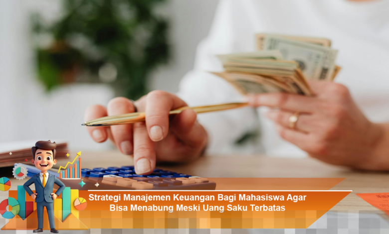 Strategi Efektif Manajemen Keuangan Mahasiswa untuk Menabung dengan Uang Saku Terbatas