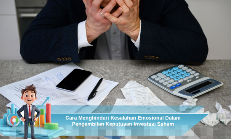 Hindari Kesalahan Emosional Saat Mengambil Keputusan Investasi Saham yang Tepat Hindari Kesalahan Emosional Saat Mengambil Keputusan Investasi Saham yang Tepat