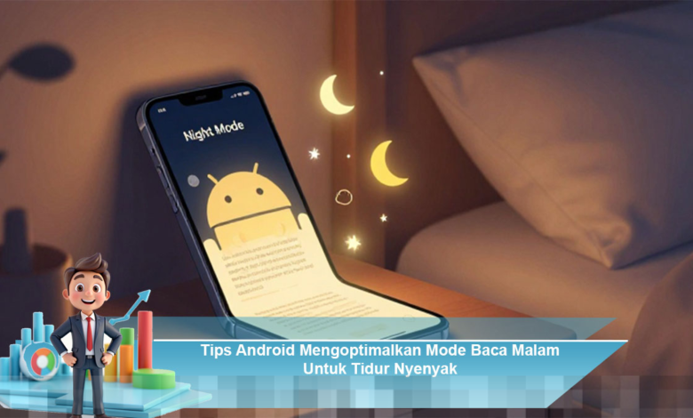 Cara Mengoptimalkan Mode Baca Malam di Android untuk Tidur yang Lebih Nyenyak