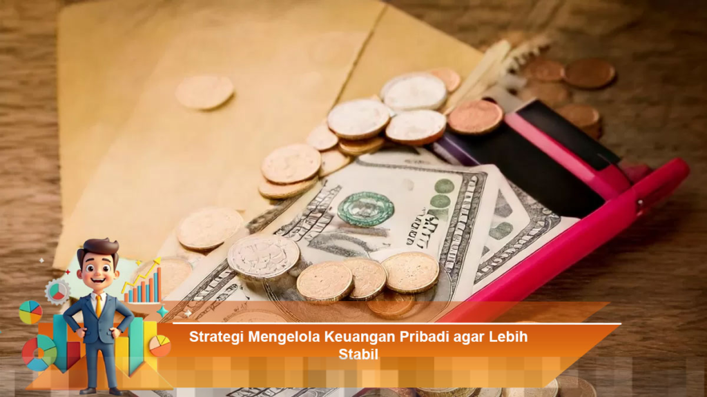 Strategi Efektif Mengelola Keuangan Pribadi untuk Mencapai Stabilitas Finansial