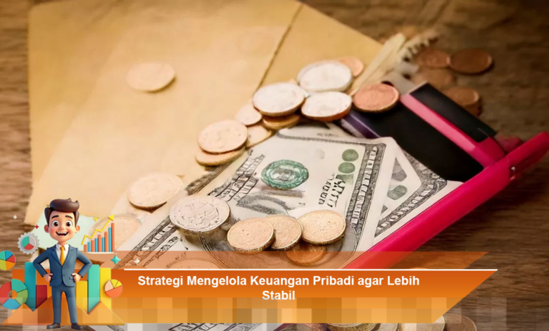 Strategi Efektif Mengelola Keuangan Pribadi untuk Mencapai Stabilitas Finansial