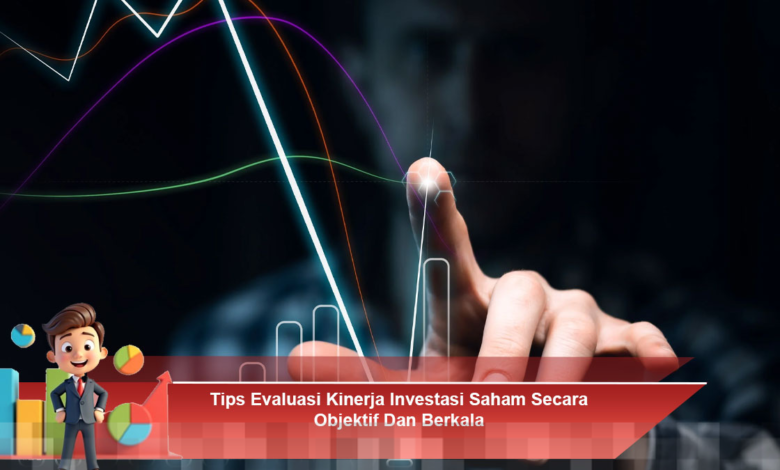 Evaluasi Kinerja Investasi Saham Secara Berkala untuk Hasil yang Objektif dan Terukur