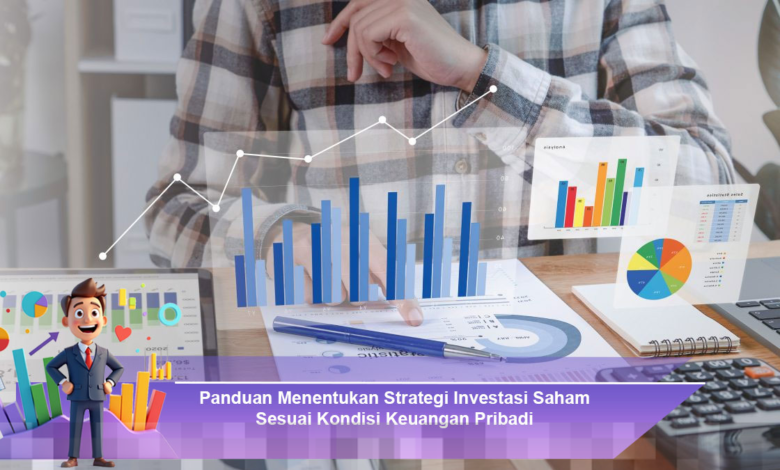 Panduan Menentukan Strategi Investasi Saham Berdasarkan Kondisi Keuangan Pribadi Anda