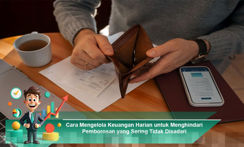 Strategi Efektif Mengelola Keuangan Harian untuk Mencegah Pemborosan Tak Terduga