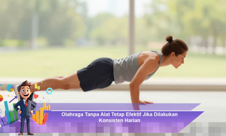 Olahraga Tanpa Alat: Efektivitas Maksimal Dengan Konsistensi Harian