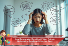 Strategi Efektif Menenangkan Mental untuk Mengatasi Kekhawatiran Berlebihan Setiap Hari