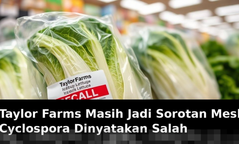 Taylor Farms Tetap Menjadi Sorotan Setelah Hasil Tes Cyclospora Dinyatakan Negatif